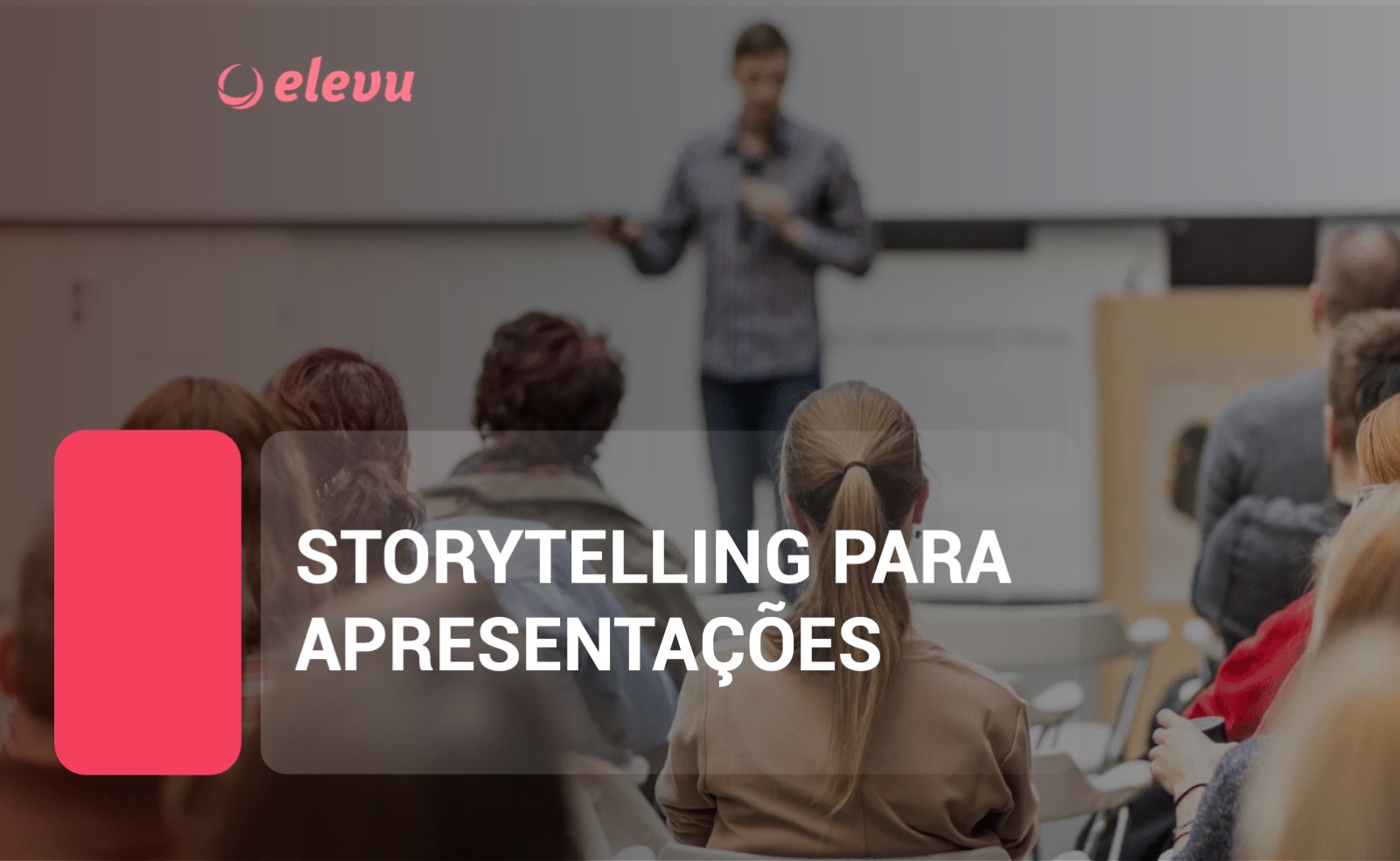 Storytelling para Apresentações: Como criar histórias que vendem e conquistam clientes